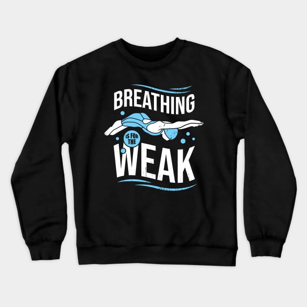 Breathing Is For The Weak Funny Swimming Gift Crewneck Sweatshirt by Dolde08